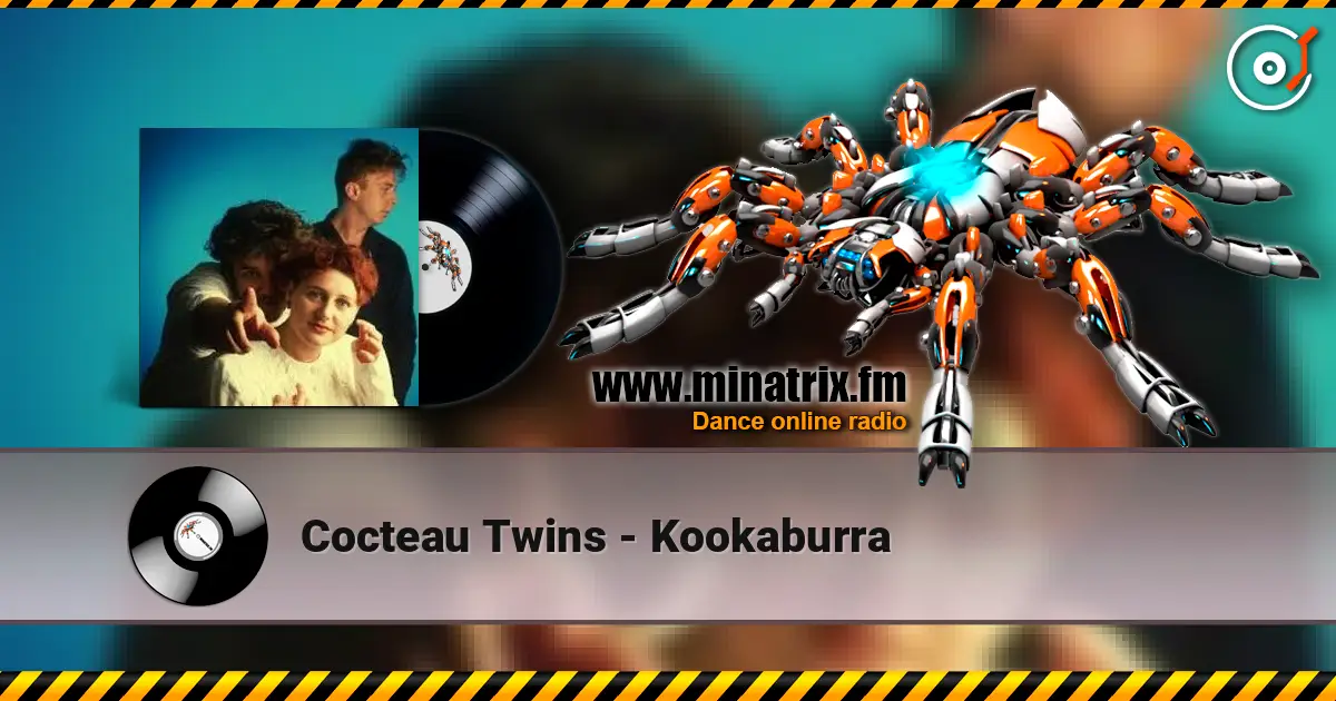 Cocteau Twins - Kookaburra слухати онлайн у високій якості | Minatrix.FM