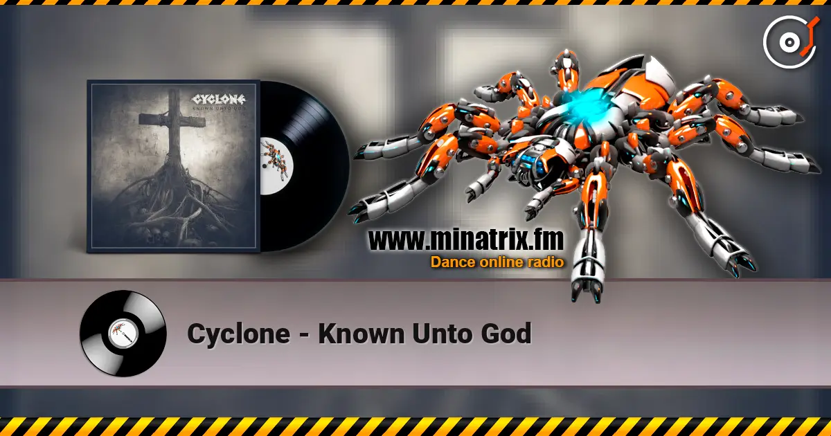 Cyclone - Known Unto God слухати онлайн у високій якості | Minatrix.FM