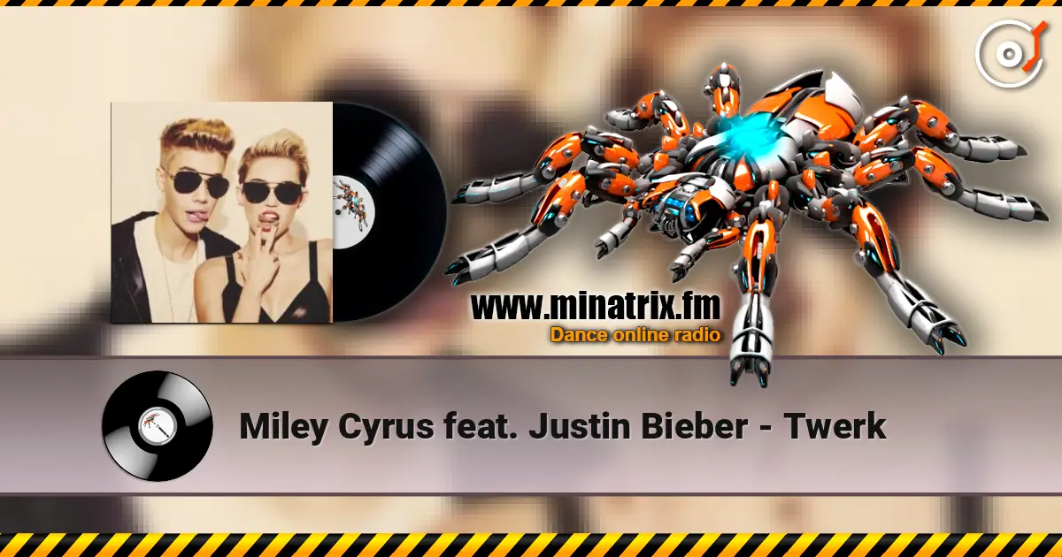 Miley Cyrus feat. Justin Bieber - Twerk слухати онлайн у високій якості | Minatrix.FM