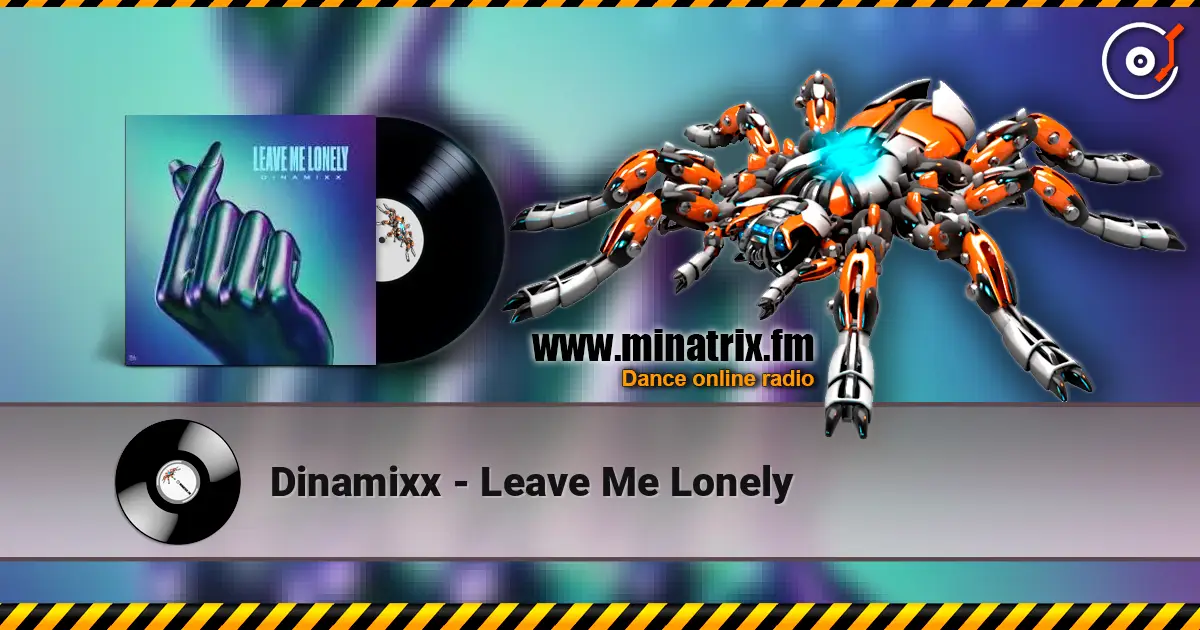 Dinamixx - Leave Me Lonely слухати онлайн у високій якості | Minatrix.FM