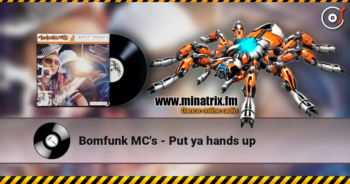 Bomfunk MC's - Put ya hands up слухати онлайн у високій якості | Minatrix.FM