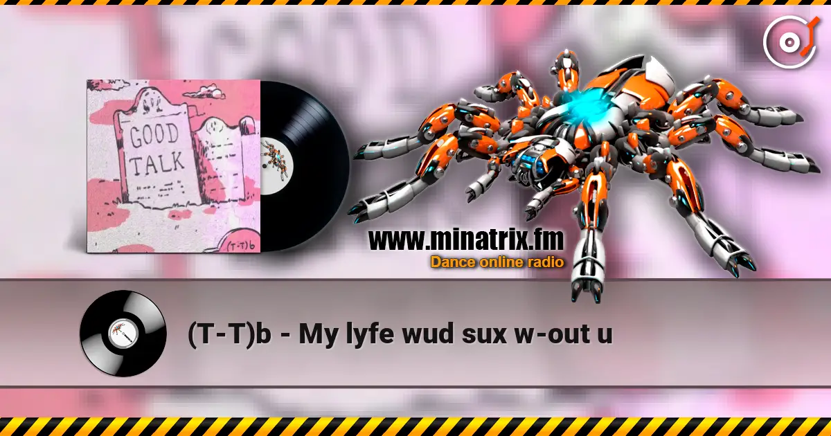 (T-T)b - My lyfe wud sux w-out u слухати онлайн у високій якості | Minatrix.FM
