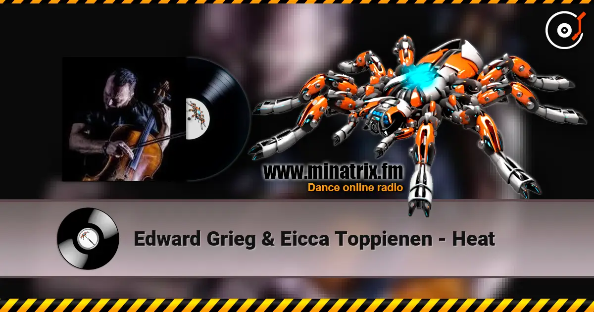 Edward Grieg & Eicca Toppienen - Heat слухати онлайн у високій якості | Minatrix.FM