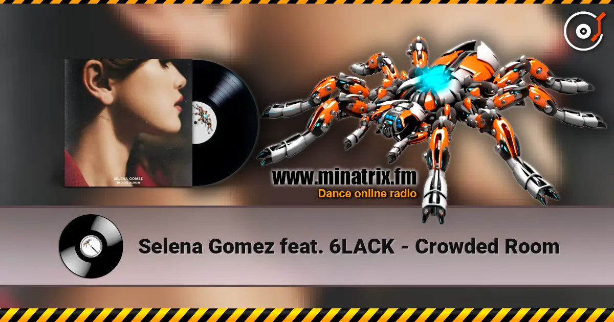 Selena Gomez feat. 6LACK - Crowded Room слухати онлайн у високій якості | Minatrix.FM