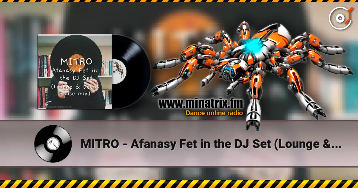 MITRO - Afanasy Fet in the DJ Set (Lounge & Deep House mix) слухати онлайн у високій якості | Minatrix.FM
