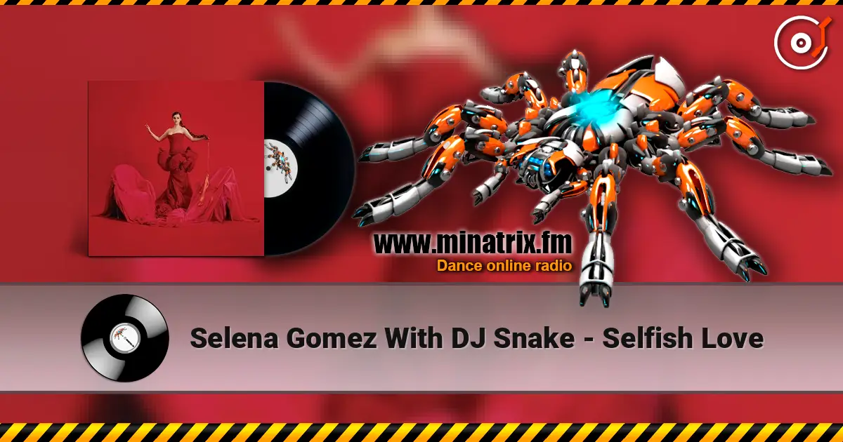 Selena Gomez With DJ Snake - Selfish Love listen online in high quality | Minatrix.FM