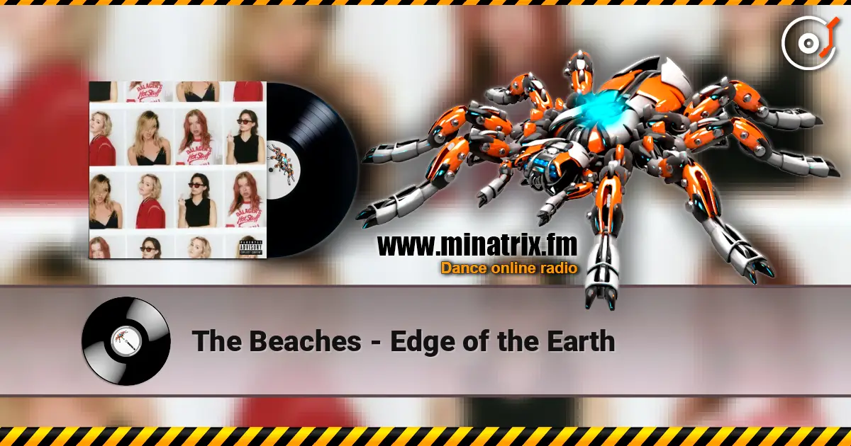 The Beaches - Edge of the Earth слухати онлайн у високій якості | Minatrix.FM