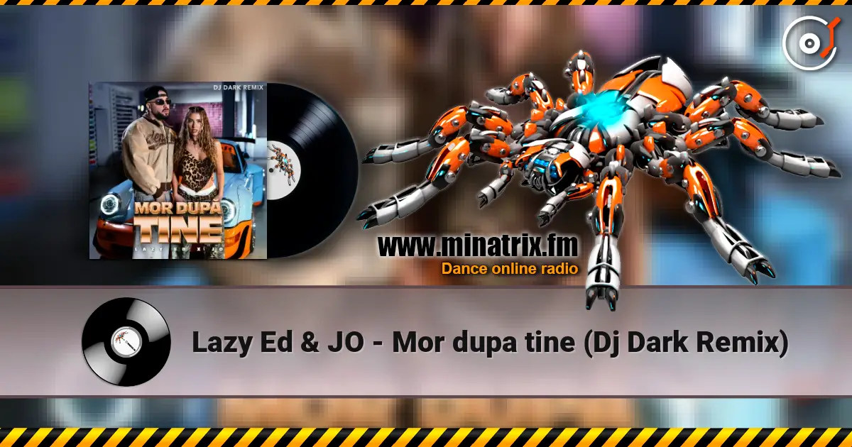 Lazy Ed & JO - Mor dupa tine (Dj Dark Remix) слухати онлайн у високій якості | Minatrix.FM