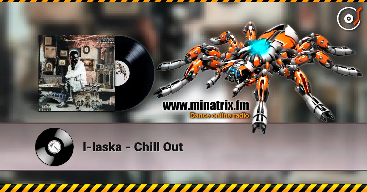 I-laska - Chill Out слухати онлайн у високій якості | Minatrix.FM