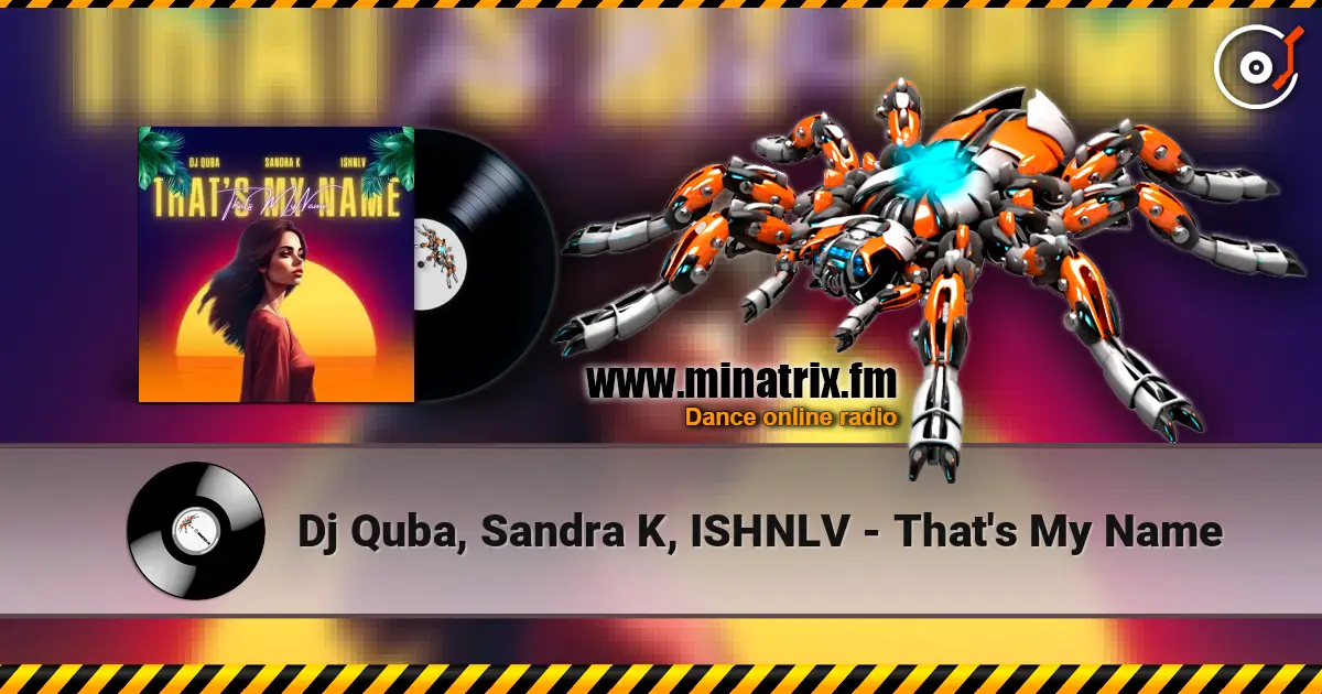 Dj Quba, Sandra K, ISHNLV - That's My Name слухати онлайн у високій якості | Minatrix.FM