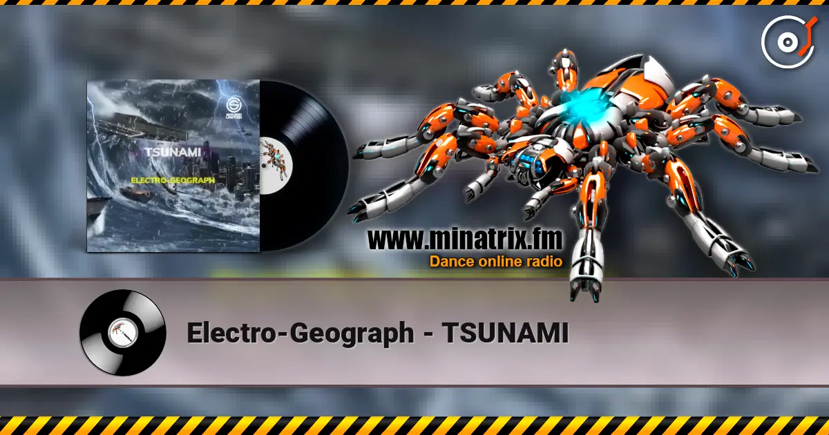 Electro-Geograph - TSUNAMI слухати онлайн у високій якості | Minatrix.FM