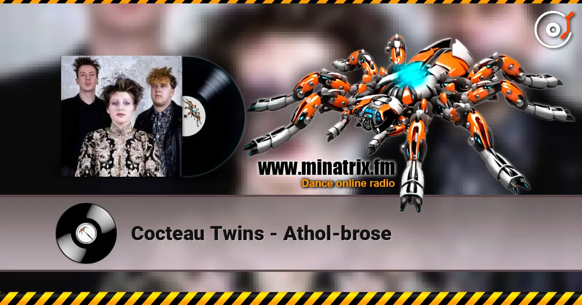 Cocteau Twins - Athol-brose listen online in high quality | Minatrix.FM