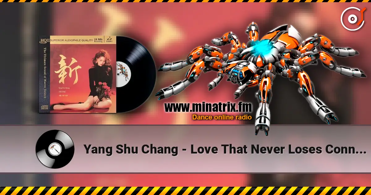 Yang Shu Chang - Love That Never Loses Connection слухати онлайн у високій якості | Minatrix.FM
