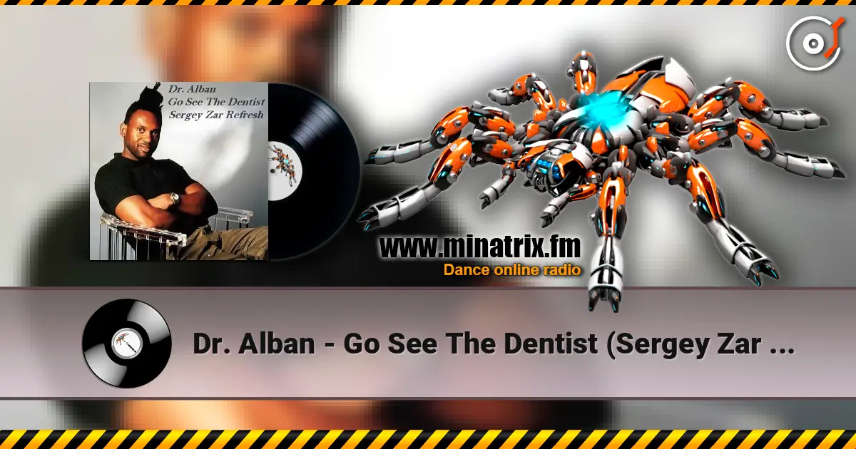 Dr. Alban - Go See The Dentist (Sergey Zar Refresh) listen online in high quality | Minatrix.FM