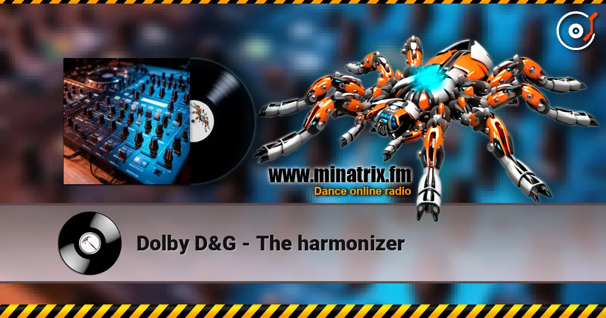 Dolby D&G - The harmonizer слухати онлайн у високій якості | Minatrix.FM