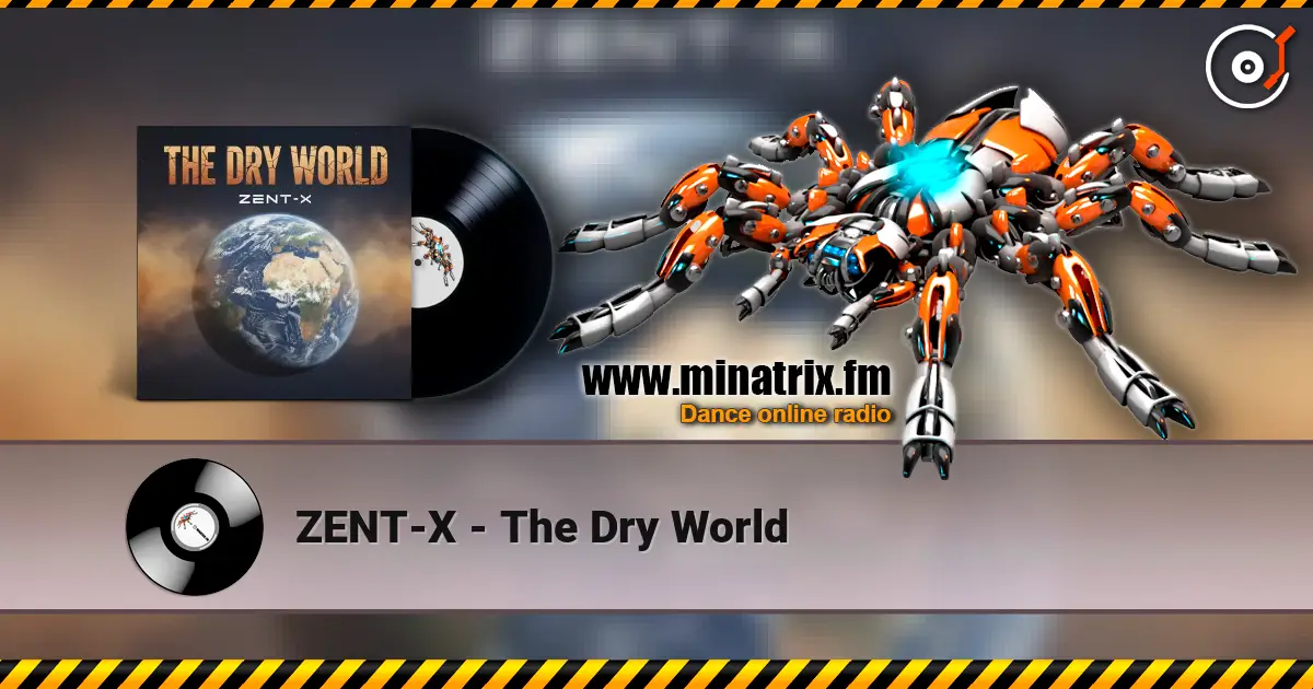 ZENT-X - The Dry World слухати онлайн у високій якості | Minatrix.FM