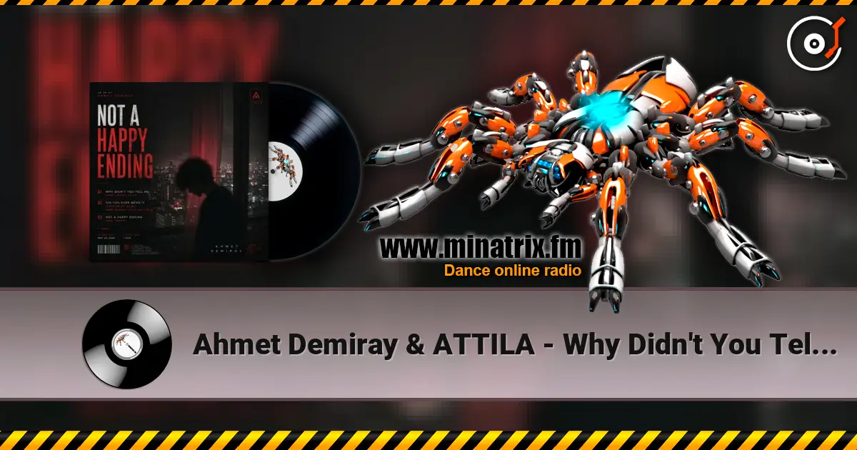 Ahmet Demiray & ATTILA - Why Didn't You Tell Me слухати онлайн у високій якості | Minatrix.FM