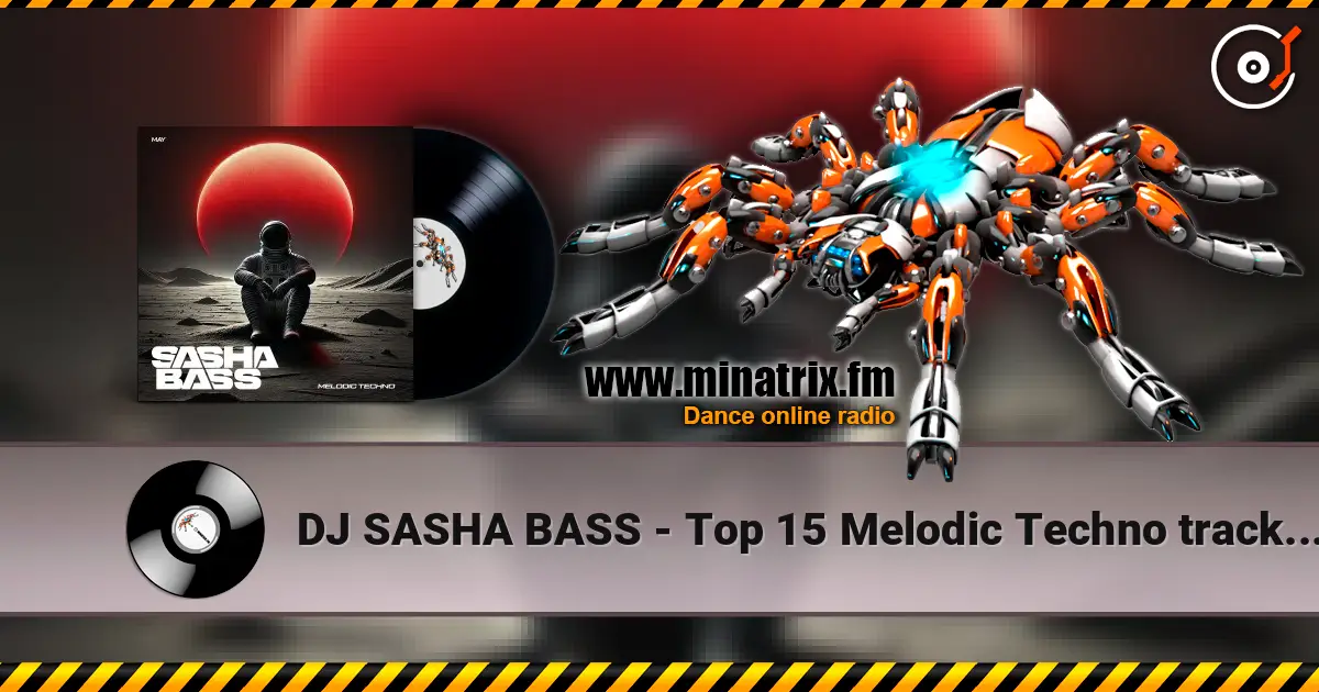 DJ SASHA BASS - Top 15 Melodic Techno tracks May 2026 слухати онлайн у високій якості | Minatrix.FM