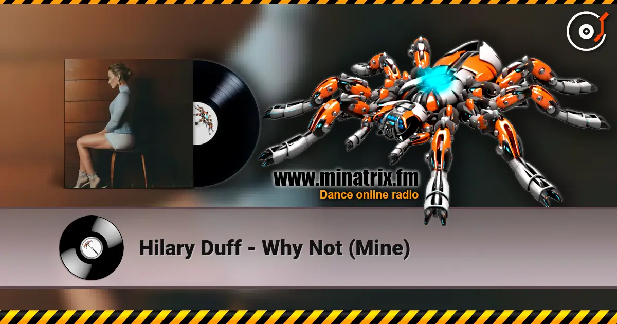 Hilary Duff - Why Not (Mine) listen online in high quality | Minatrix.FM