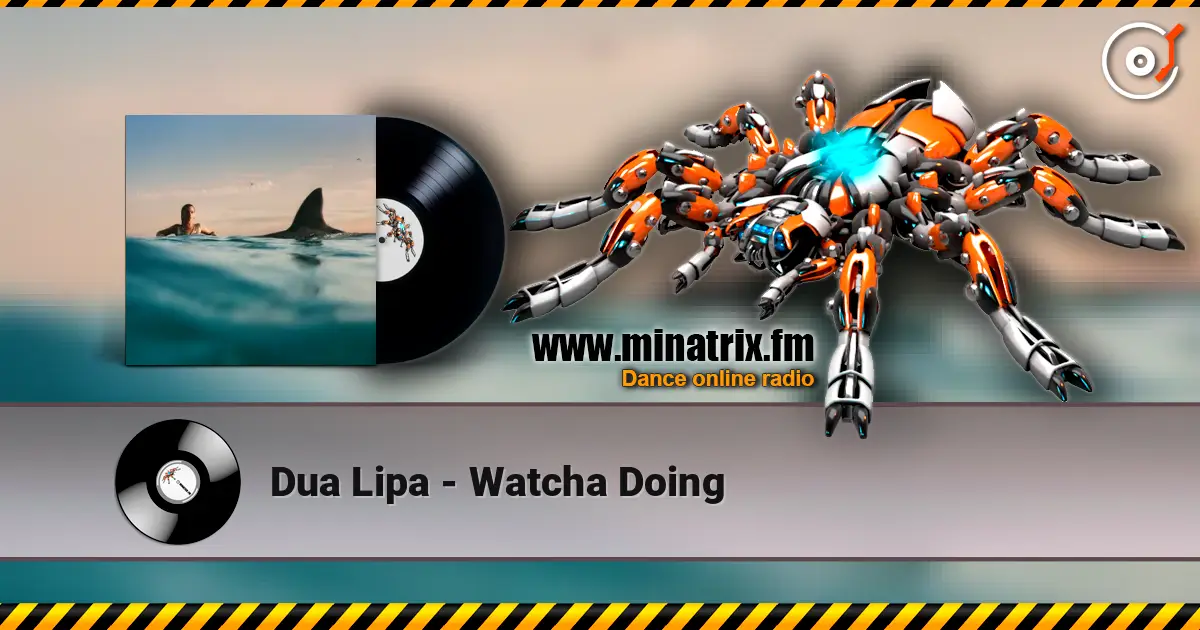 Dua Lipa - Watcha Doing listen online in high quality | Minatrix.FM