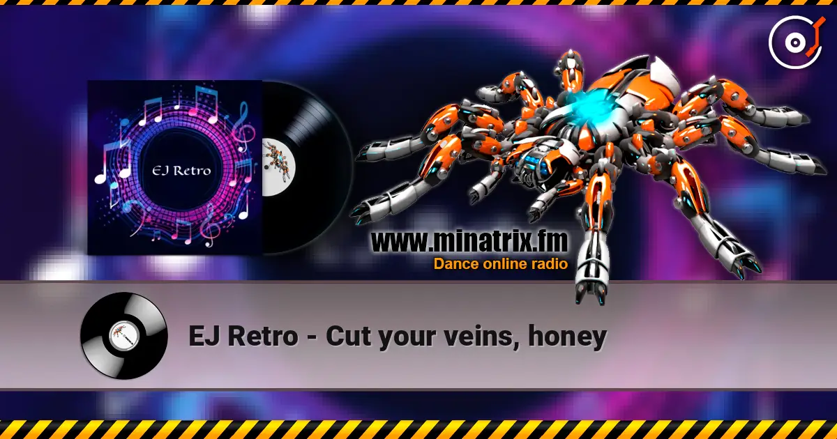 EJ Retro - Cut your veins, honey listen online in high quality | Minatrix.FM