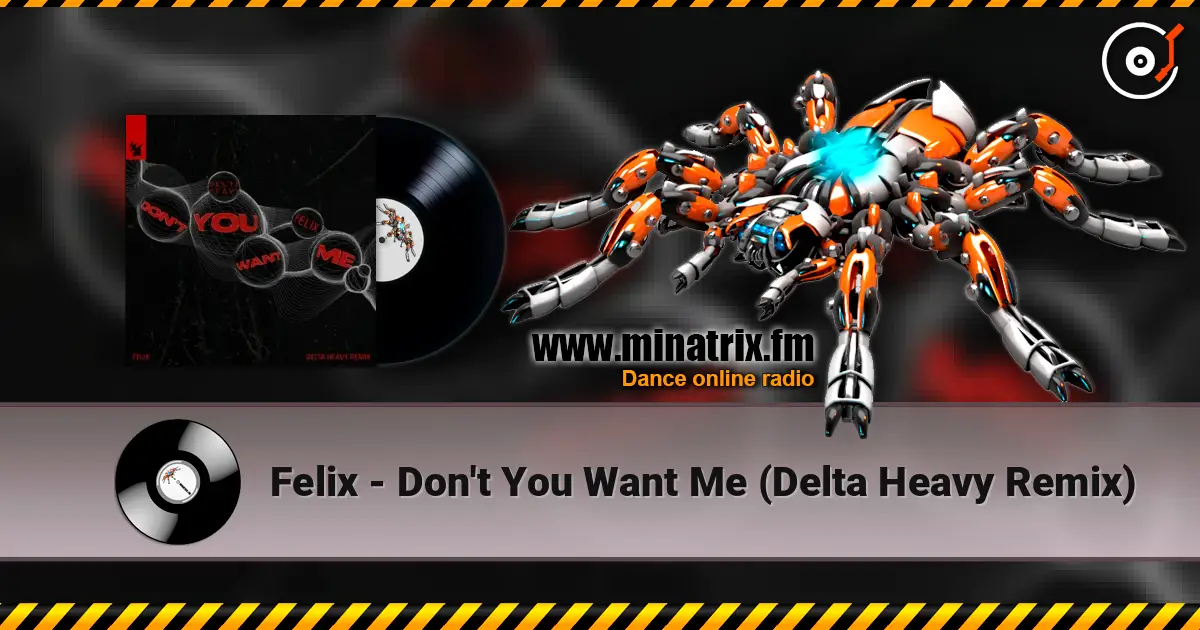 Felix - Don't You Want Me (Delta Heavy Remix) listen online in high quality | Minatrix.FM