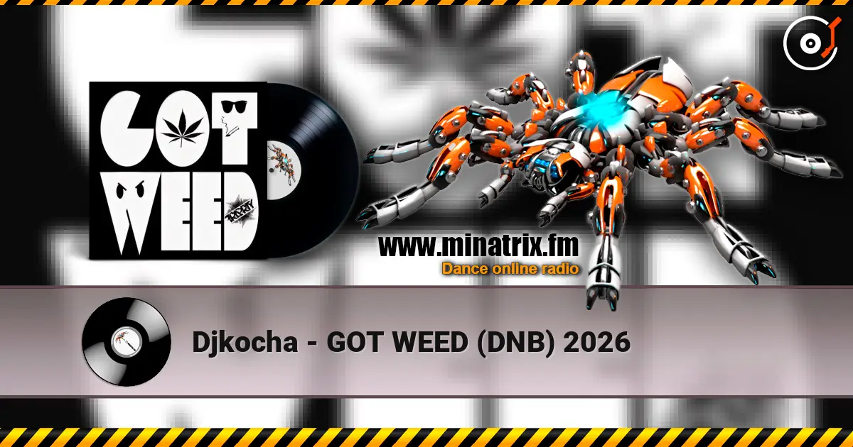 Djkocha - GOT WEED (DNB) 2026 слухати онлайн у високій якості | Minatrix.FM