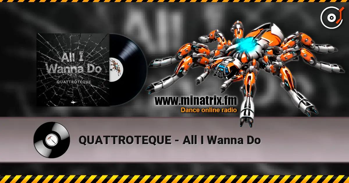 QUATTROTEQUE - All I Wanna Do слухати онлайн у високій якості | Minatrix.FM