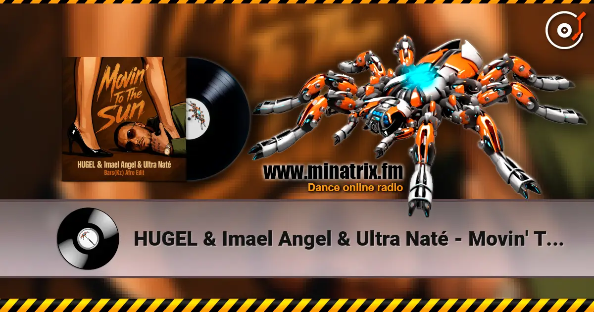 HUGEL & Imael Angel & Ultra Naté - Movin' To The Sun (Bars(Kz) Radio Edit) слухати онлайн у високій якості | Minatrix.FM