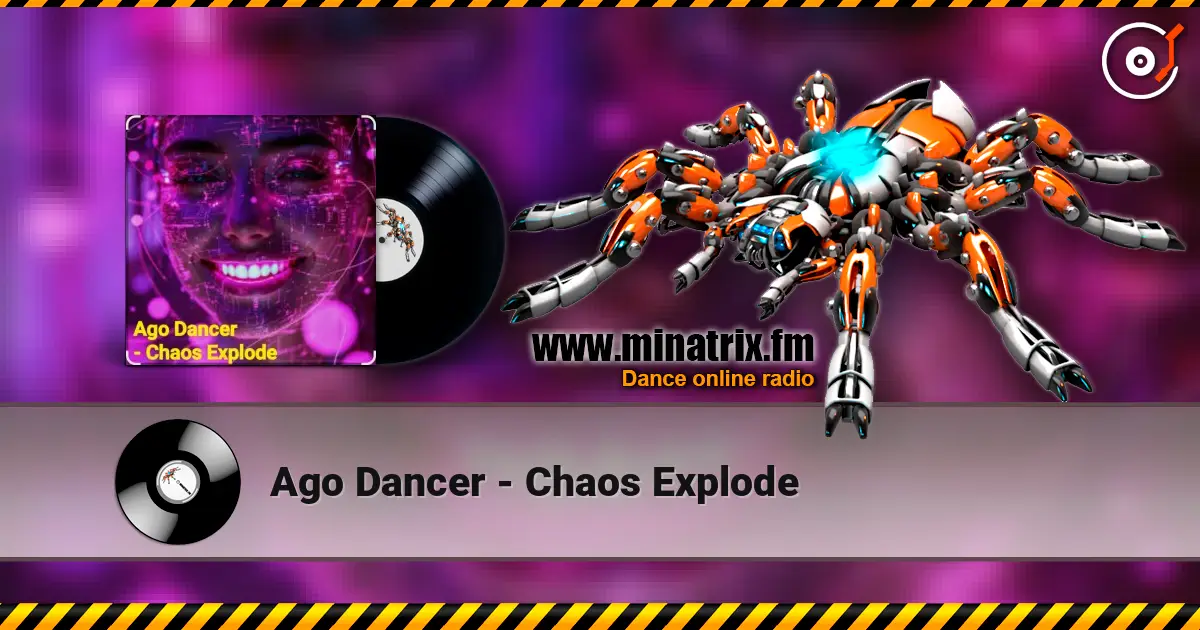 Ago Dancer - Сhaos Explode слухати онлайн у високій якості | Minatrix.FM