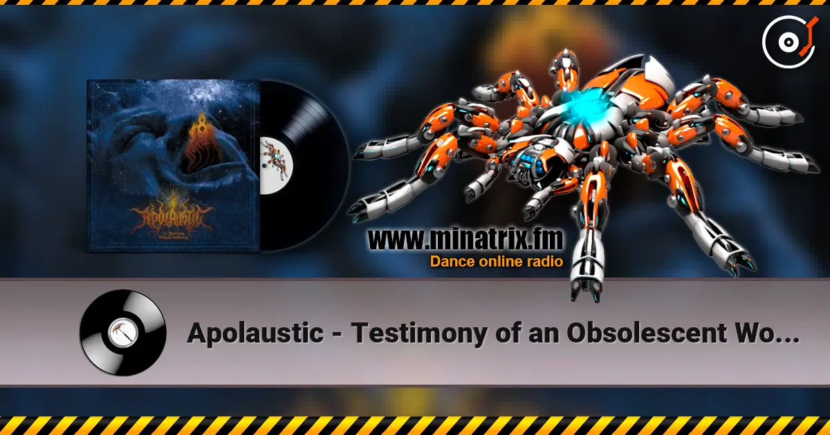 Apolaustic - Testimony of an Obsolescent World слухати онлайн у високій якості | Minatrix.FM