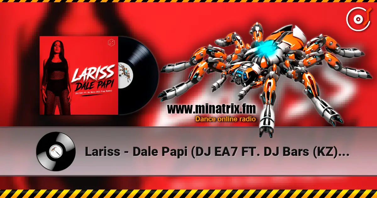 Lariss - Dale Papi (DJ EA7 FT. DJ Bars (KZ) Trap Remix) слухати онлайн у високій якості | Minatrix.FM