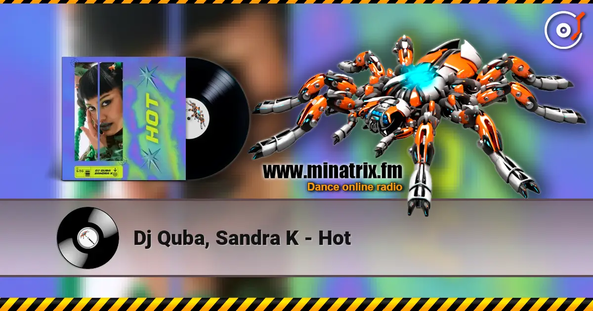 Dj Quba, Sandra K - Hot слухати онлайн у високій якості | Minatrix.FM