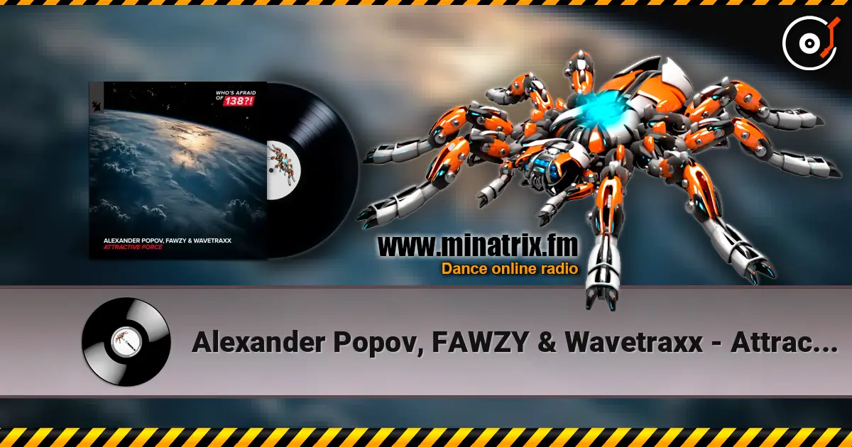 Alexander Popov, FAWZY & Wavetraxx - Attractive Force слухати онлайн у високій якості | Minatrix.FM