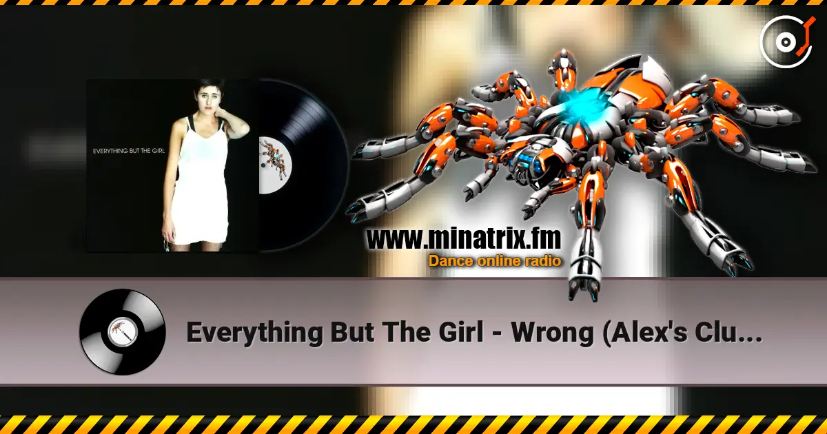 Everything But The Girl - Wrong (Alex's Club Radio Edit) слухати онлайн у високій якості | Minatrix.FM