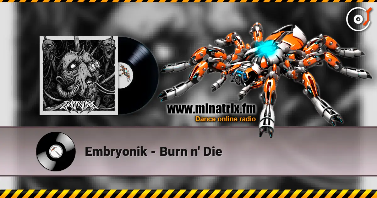 Embryonik - Burn n' Die слухати онлайн у високій якості | Minatrix.FM