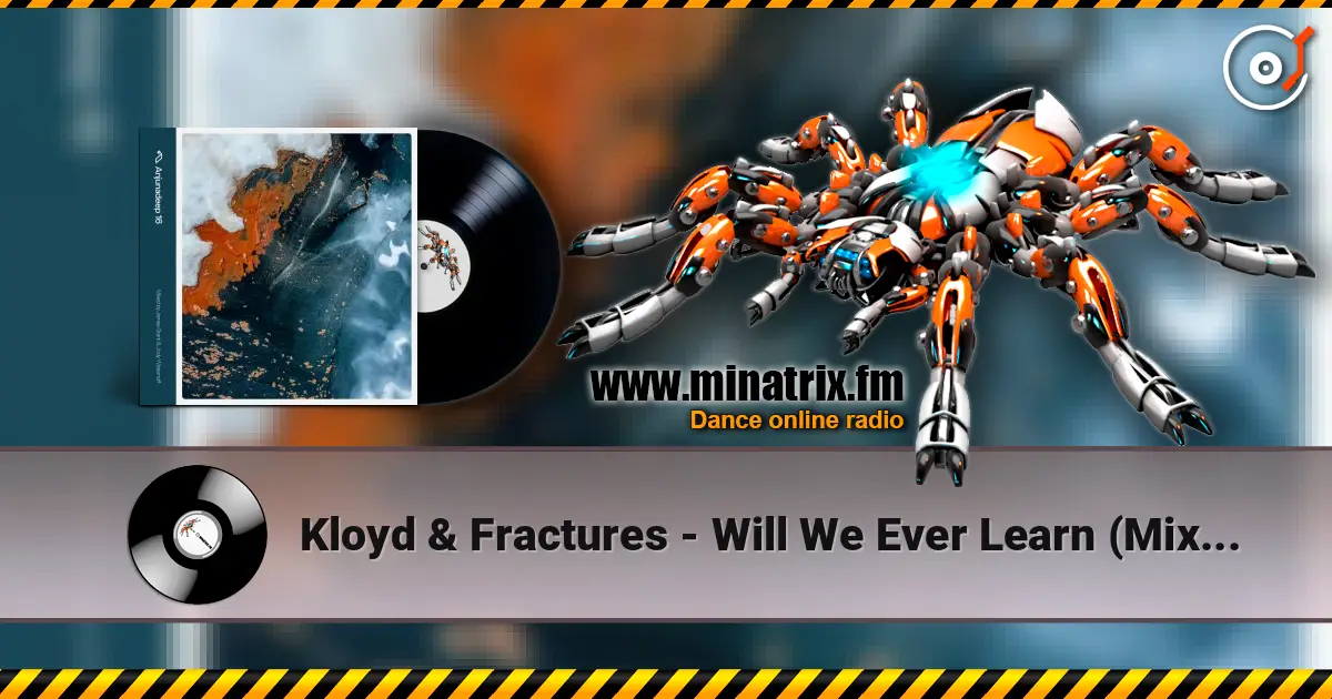 Kloyd & Fractures - Will We Ever Learn (Mixed) слухати онлайн у високій якості | Minatrix.FM