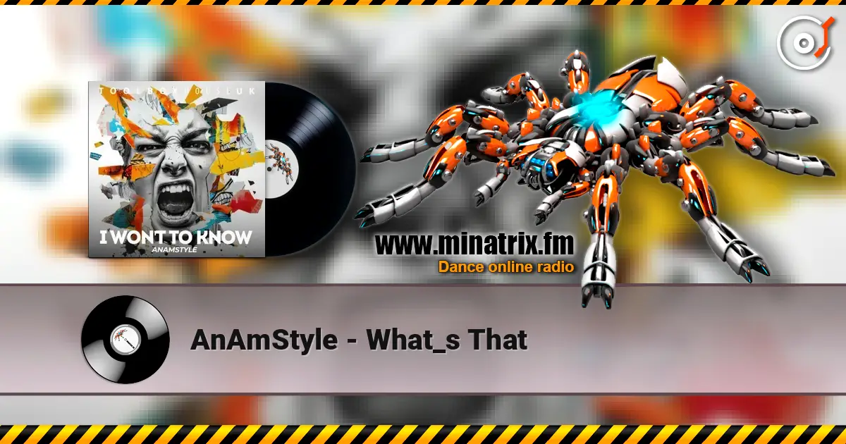 AnAmStyle - What_s That слухати онлайн у високій якості | Minatrix.FM