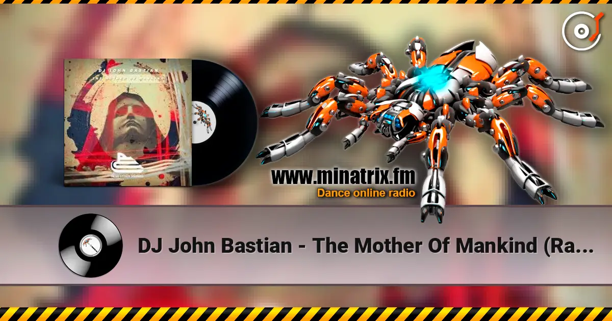 DJ John Bastian - The Mother Of Mankind (Radio Mix) слухати онлайн у високій якості | Minatrix.FM