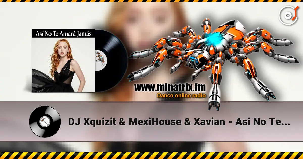 DJ Xquizit & MexiHouse & Xavian - Asi No Te Amara Jamas (Video Edit) слухати онлайн у високій якості | Minatrix.FM