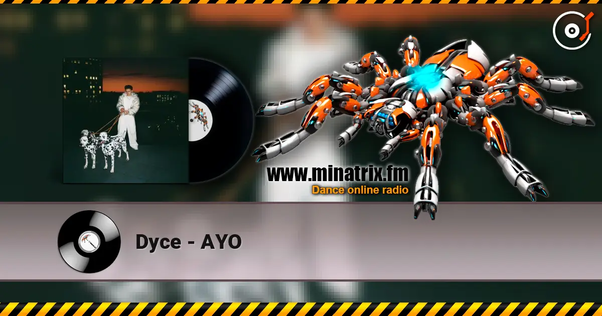 Dyce - AYO слухати онлайн у високій якості | Minatrix.FM
