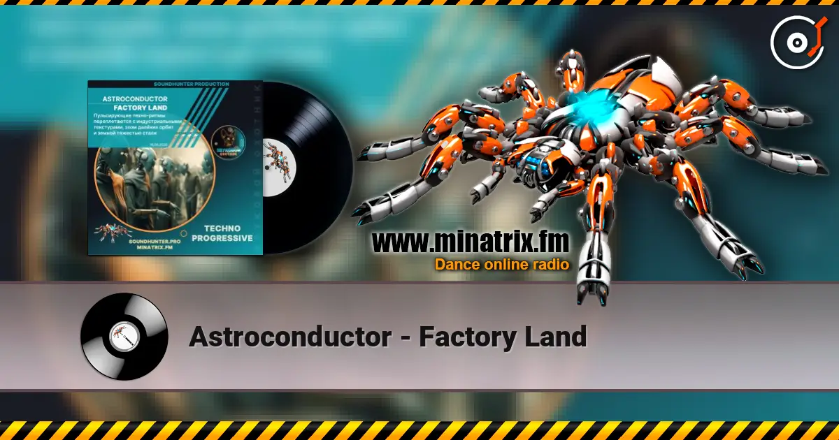 Astroconductor - Factory Land listen online in high quality | Minatrix.FM