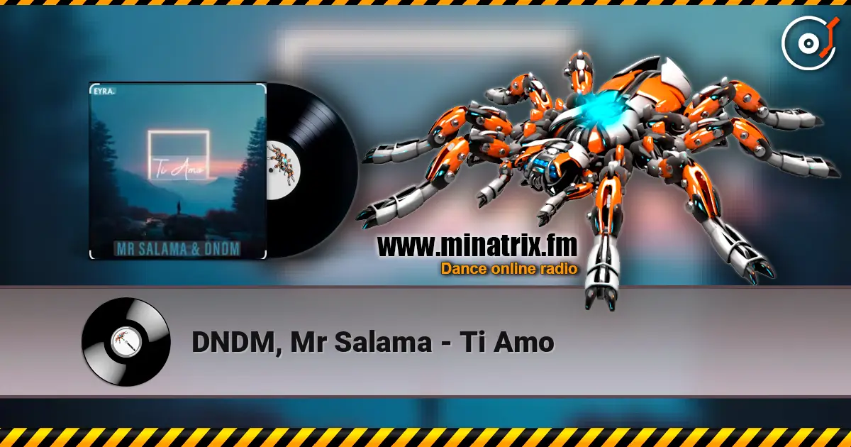 DNDM, Mr Salama - Ti Amo listen online in high quality | Minatrix.FM