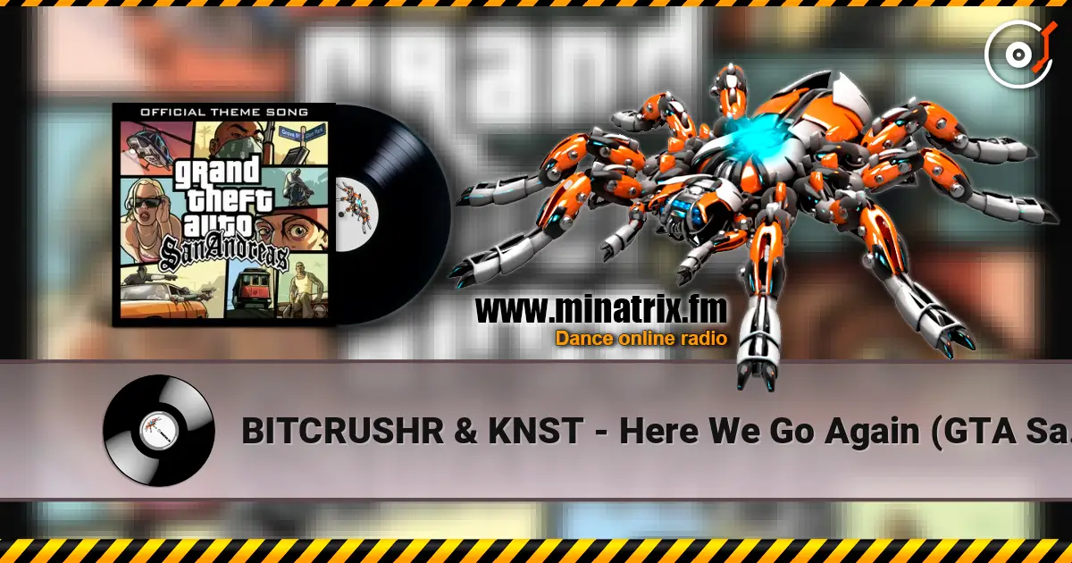 BITCRUSHR & KNST - Here We Go Again (GTA San Andreas Theme) слухати онлайн у високій якості | Minatrix.FM