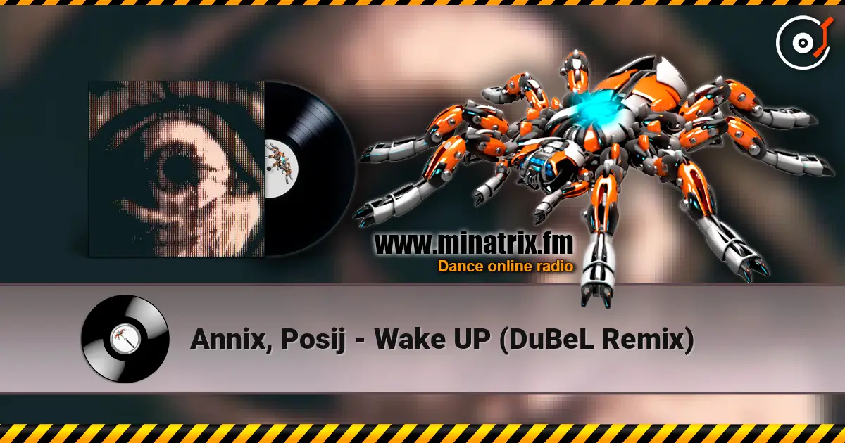 Annix, Posij - Wake UP (DuBeL Remix) listen online in high quality | Minatrix.FM