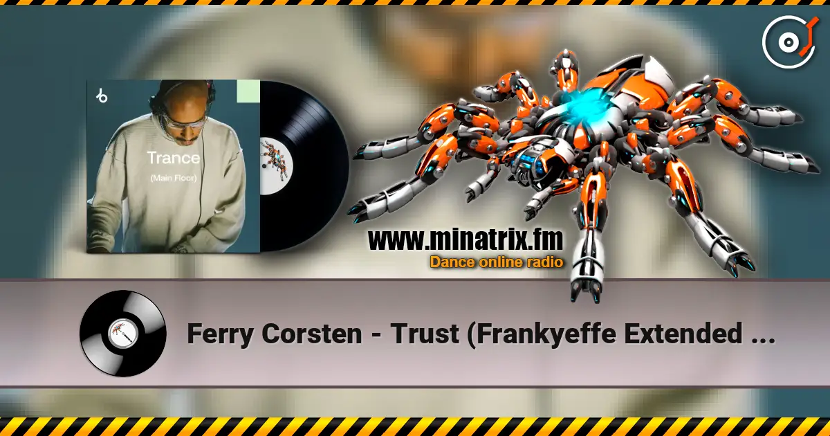 Ferry Corsten - Trust (Frankyeffe Extended Reprint) слухати онлайн у високій якості | Minatrix.FM