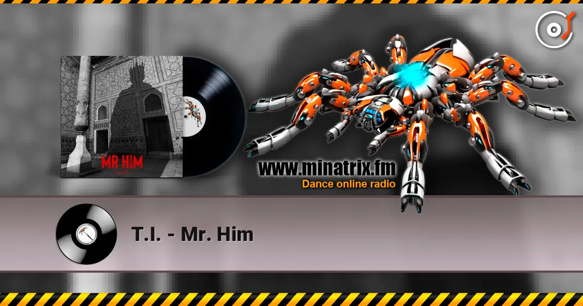 T.I. - Mr. Him слухати онлайн у високій якості | Minatrix.FM