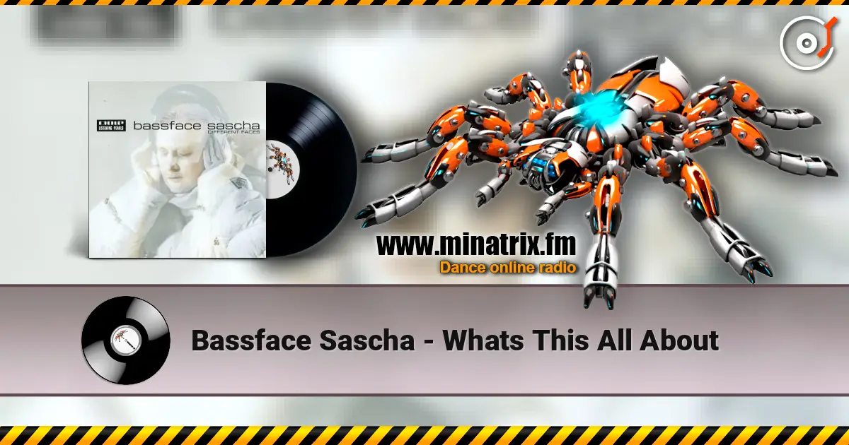 Bassface Sascha - Whats This All About слухати онлайн у високій якості | Minatrix.FM