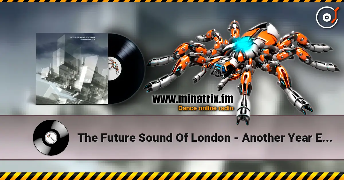 The Future Sound Of London - Another Year Ends слухати онлайн у високій якості | Minatrix.FM