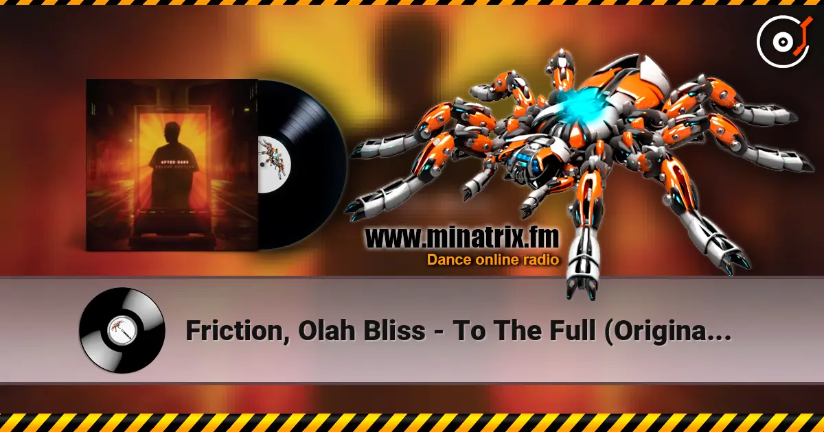 Friction, Olah Bliss - To The Full (Original Mix) слухати онлайн у високій якості | Minatrix.FM